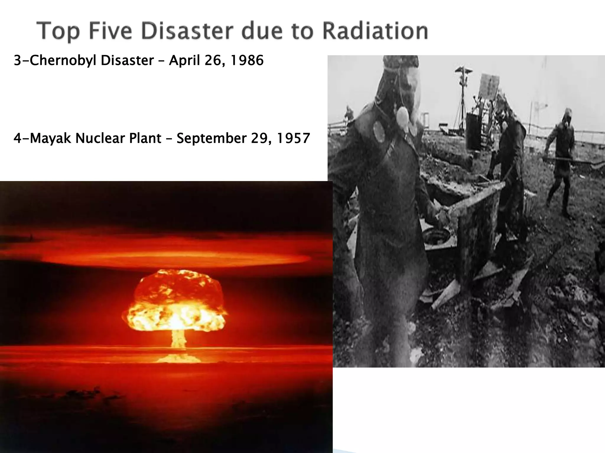 3-Chernobyl Disaster – April 26, 1986
4-Mayak Nuclear Plant – September 29, 1957
 