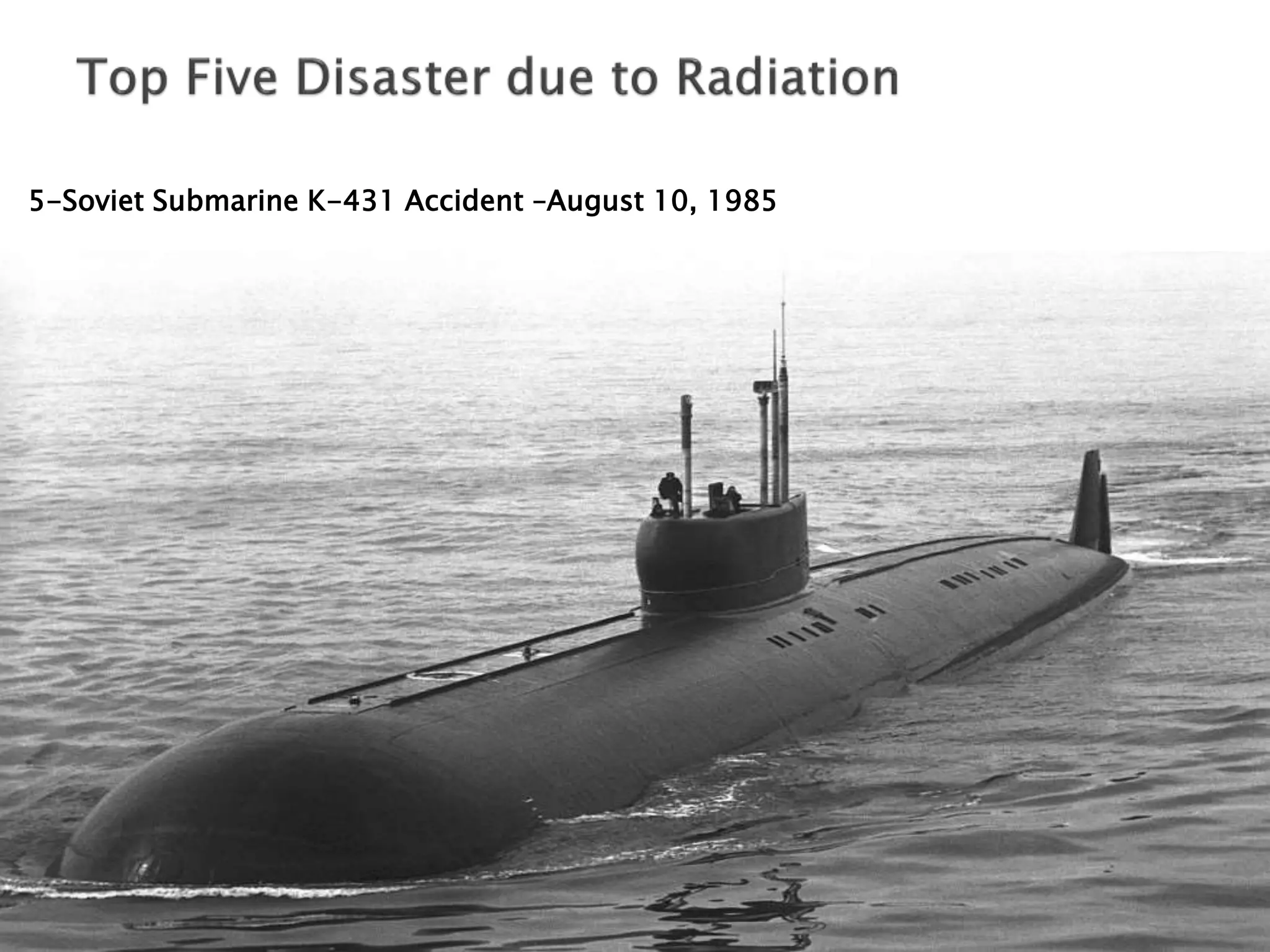 5-Soviet Submarine K-431 Accident –August 10, 1985
 