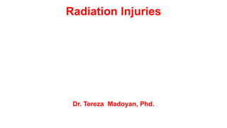 Radiation Injuries
Dr. Tereza Madoyan, Phd.
 