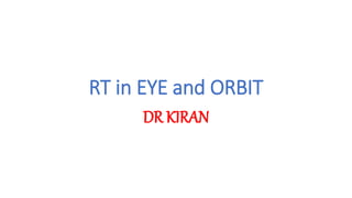 RT in EYE and ORBIT
DR KIRAN
 