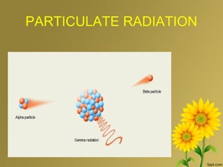 PARTICULATE RADIATION
 
