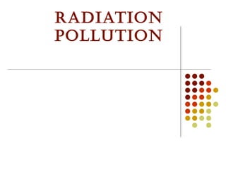 radiation
Pollution
 