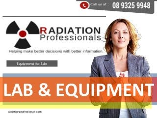 radiationprofessionals.com
LAB & EQUIPMENT
Equipment for Sale
 