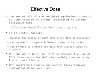 Collective Dose

The collective dose relates to expose group or
population

Defined as the product of the average mean d...