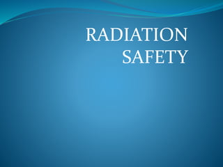 RADIATION
SAFETY
 
