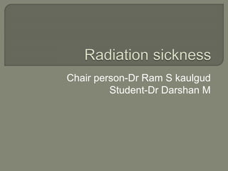 Chair person-Dr Ram S kaulgud
Student-Dr Darshan M
 