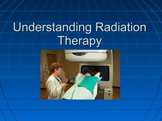 Understanding Radiation Therapy 