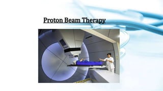 Proton Beam Therapy
 