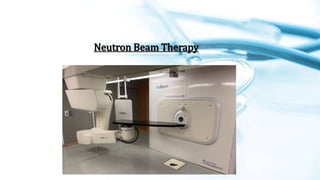 Neutron Beam Therapy
 