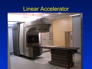 Linear Accelerator
 