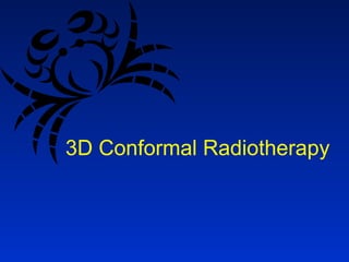 3D Conformal Radiotherapy
 