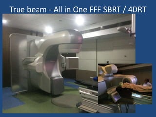 True beam - All in One FFF SBRT / 4DRT 
– 
 