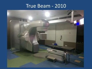 True Beam - 2010 
 