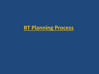 RT Planning Process 
 