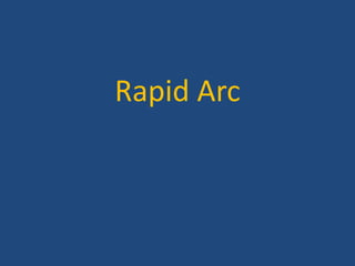 Rapid Arc 
 