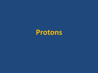 Protons 
 