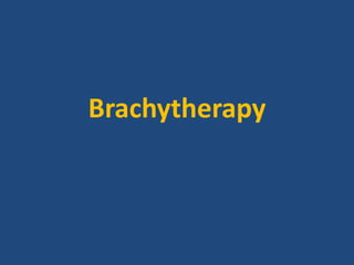Brachytherapy 
 