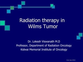 Radiation therapy in  Wilms Tumor ,[object Object],[object Object],[object Object]