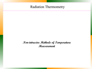 Radiation Thermometry
Non-intrusive Methods of Temperature
Measurement
 