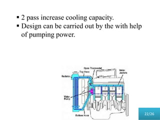  2 pass increase cooling capacity.
 Design can be carried out by the with help
of pumping power.
22/26
 