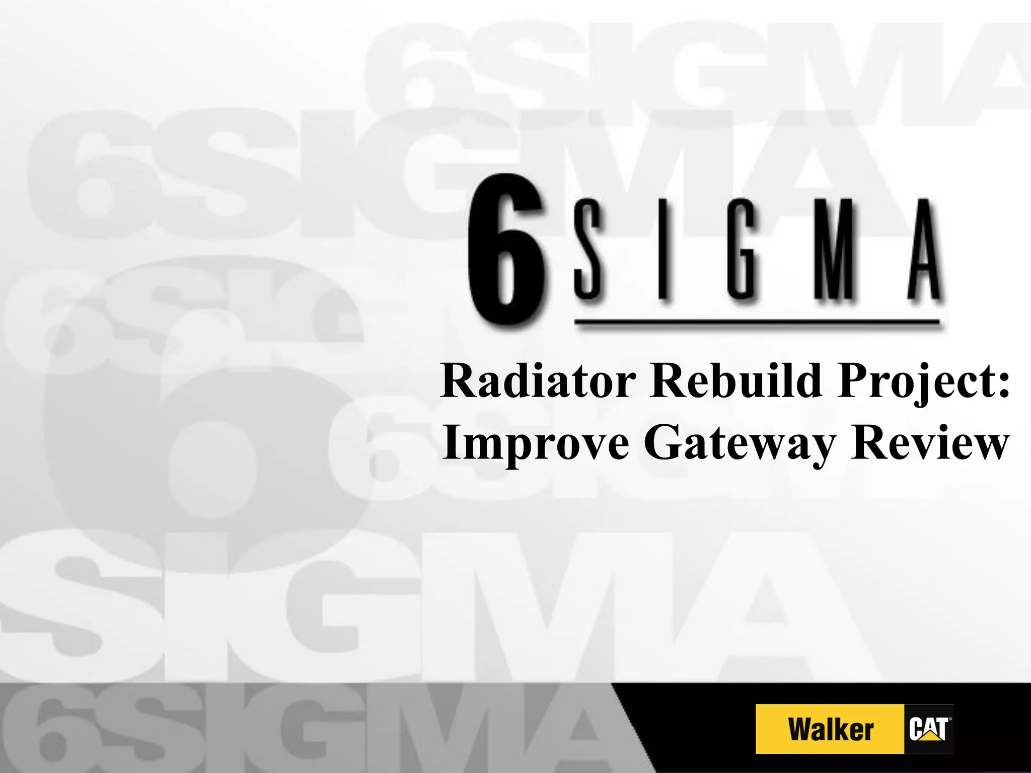 Radiator Rebuild Project:
Improve Gateway Review
 