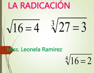 LA RADICACIÓN
Miss. Leonela Ramirez
4
16 
4
2
16 
3
3
27 
 