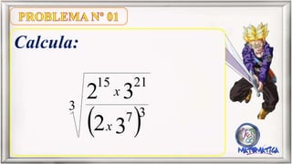 Calcula:
3
7 3
2115
32
32
x
x