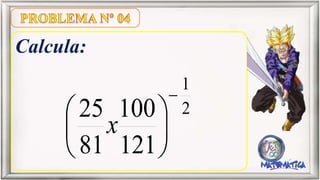 Calcula:
121
100
81
25 2
1
x