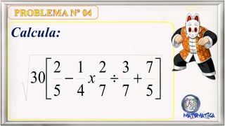 Calcula:
5
7
7
3
7
2
4
1
5
2
30 x