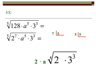 EX: 1 2 2 1 1 0 7 5 5 5 2 a · 5 !! SE NO RADICANDO APARECEN LETRAS MELLOR XA QUE NON TES QUE FACTORIZAR!!  