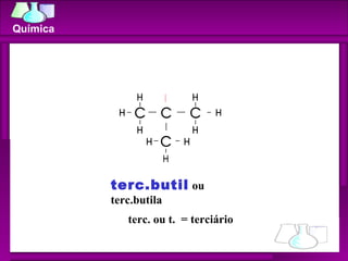 terc.butil  ou terc.butila terc. ou t.  = terciário Química 
