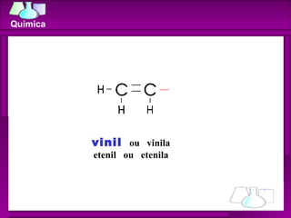 vinil   ou  vinila etenil  ou  etenila Química 