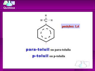 para-toluil  ou para-toluila  p-toluil  ou p-toluila posições: 1,4 Química 