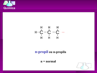 n-propil  ou n-propila n = normal Química 