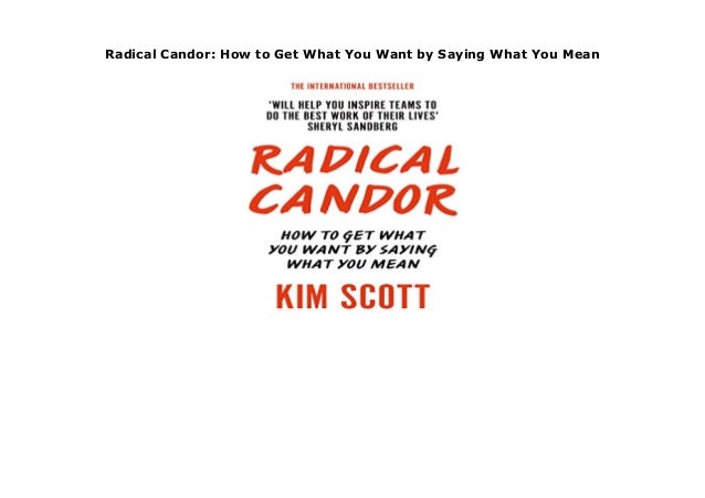 Radical Candor: How to Get What You Want by Saying What You Mean