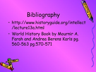 Bibliography http://www.historyguide.org/intellect/lecture13a.html World History Book by Mournir A. Farah and Andrea Berens Karls pg. 560-563 pg.570-571 