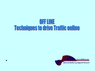 OFF LINE Techniques to drive Traffic online 
