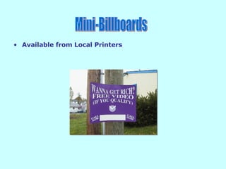 Available from Local Printers Mini-Billboards 