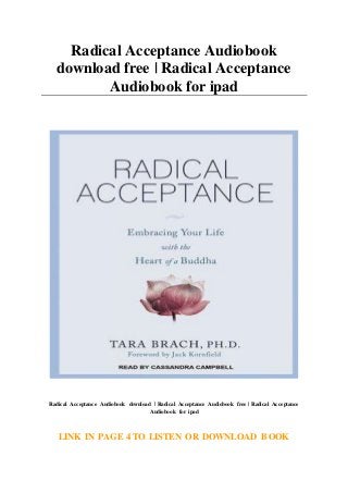 Radical Acceptance Audiobook
download free | Radical Acceptance
Audiobook for ipad
Radical Acceptance Audiobook download | Radical Acceptance Audiobook free | Radical Acceptance
Audiobook for ipad
LINK IN PAGE 4 TO LISTEN OR DOWNLOAD BOOK
 