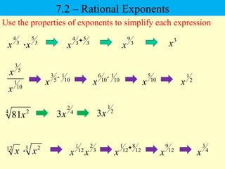 7.2 – Rational Exponents
Use the properties of exponents to simplify each expression
3
5
3
4
x
x  3
9
x
3
x
10
1
5
3 
x
10
1
5
3
x
x
10
1
10
6 
x 10
5
x
4
2
3x
4 2
81x 2
1
3x
3
5
3
4 
x
2
1
x
3 2
12
x
x  12
8
12
1 
x 12
9
x 4
3
x
3
2
12
1
x
x
 