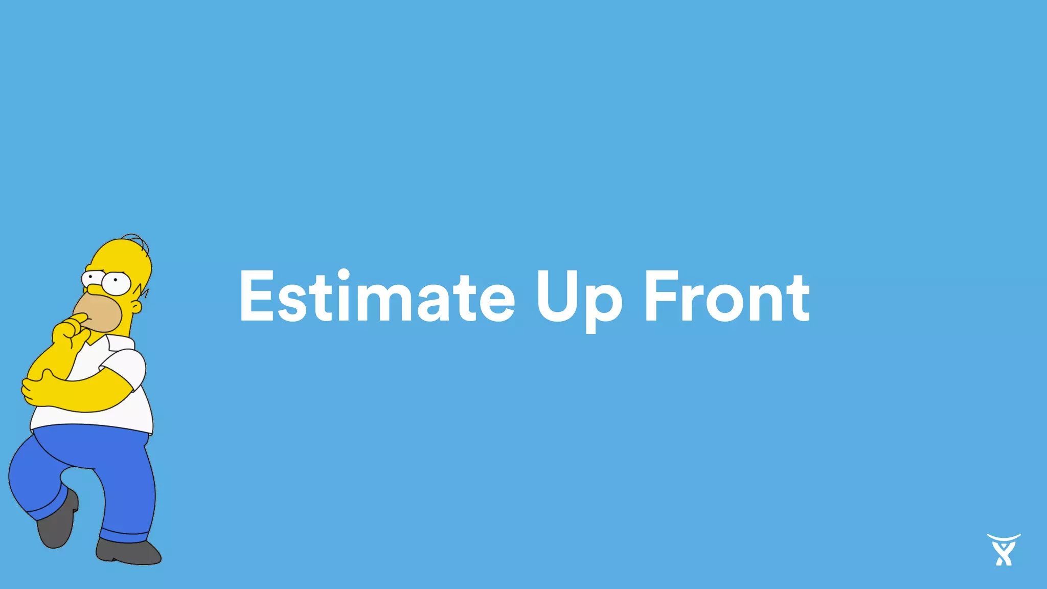 Estimate Up Front
 