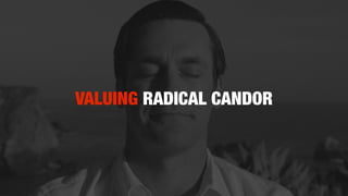 VALUING RADICAL CANDOR
 