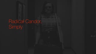 Radical Candor,
Simply
 