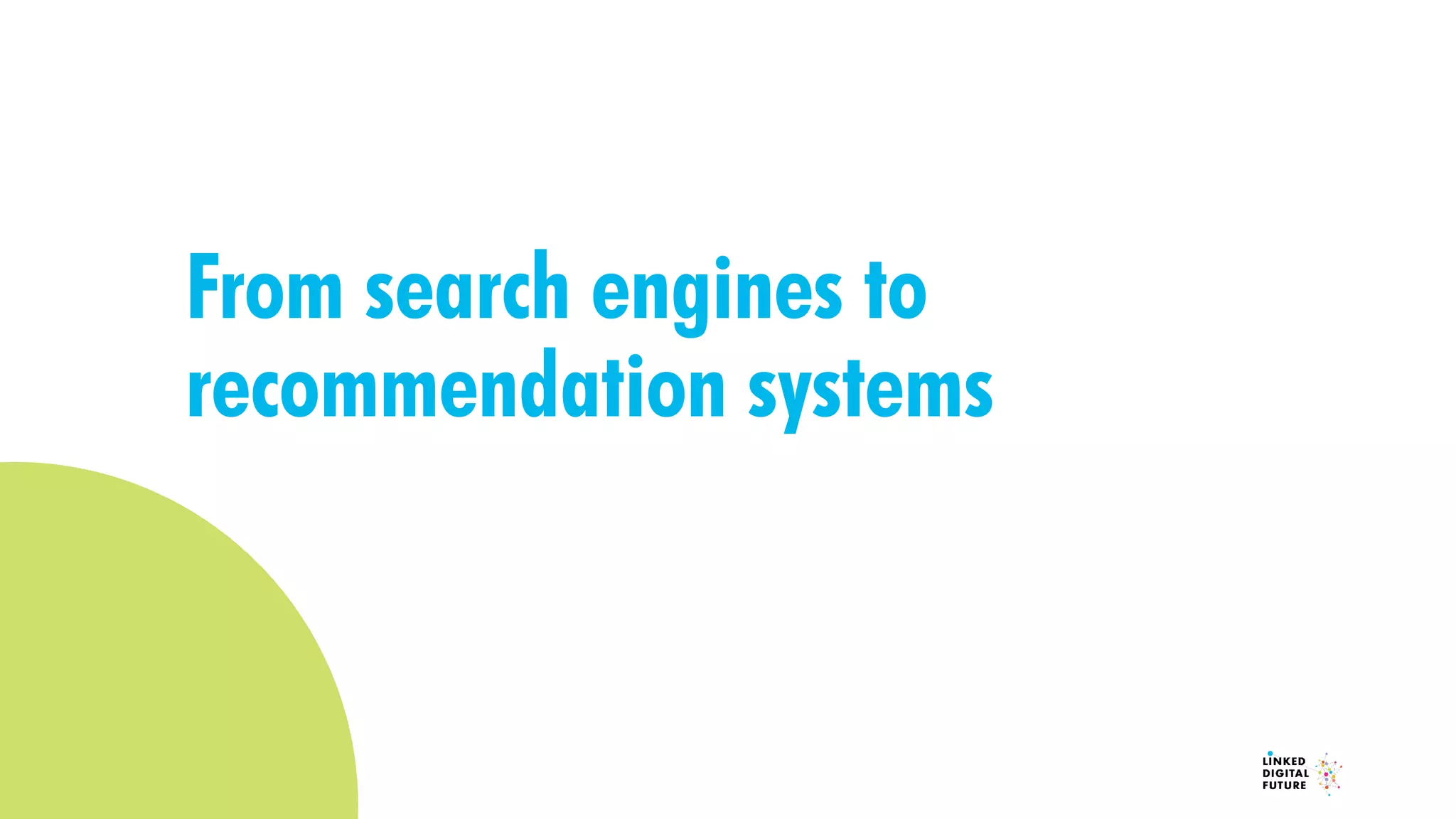 From search engines to
recommendation systems
 