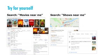Try for yourself
Search: “Movies near me” Search: “Shows near me”
 