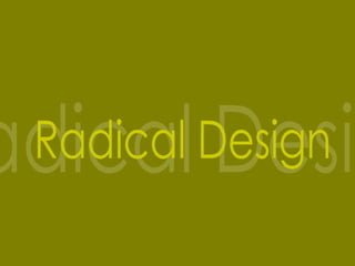 Radical Design Radical Design 