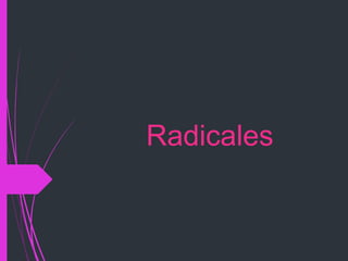 Radicales
 