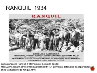 La Matanza de Ranquil [Fotomontaje] Extraído desde:
http://www.elclarin.cl/web/noticias/politica/14101-primeros-detenidos-desaparecidos-en-
chile-la-masacre-de-ranquil.html
 