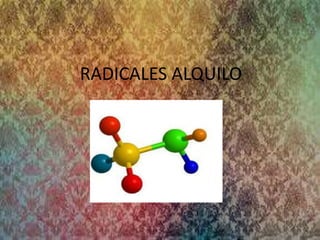 RADICALES ALQUILO
 