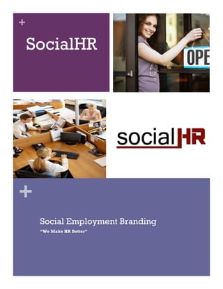 +

    SocialHR




+
     Social Employment Branding
     “We Make HR Better”
 